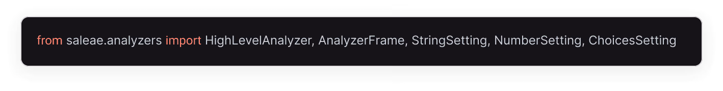 Python import statement: from saleae.analyzers import HighLevelAnalyzer, AnalyzerFrame, StringSetting, NumberSetting, ChoicesSetting